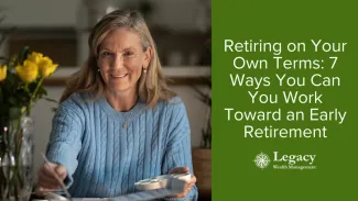 Retiring on Your Own Terms: 7 Ways You Can You Work Toward an Early Retirement