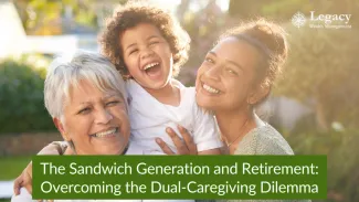 The Sandwich Generation and Retirement: Overcoming the Dual-Caregiving Dilemma