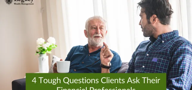 4 Tough Questions Clients Ask Their Financial Professionals