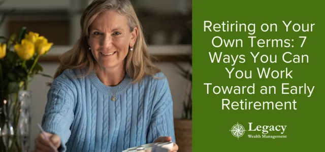 Retiring on Your Own Terms: 7 Ways You Can You Work Toward an Early Retirement