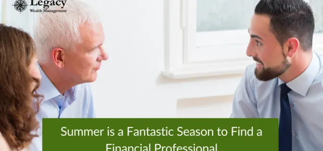 Summer is a Fantastic Season to Find a Financial Professional