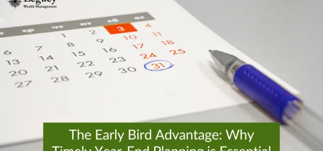 The Early Bird Advantage: Why Timely Year-End Planning is Essential