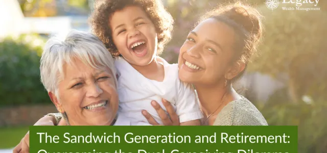 The Sandwich Generation and Retirement: Overcoming the Dual-Caregiving Dilemma
